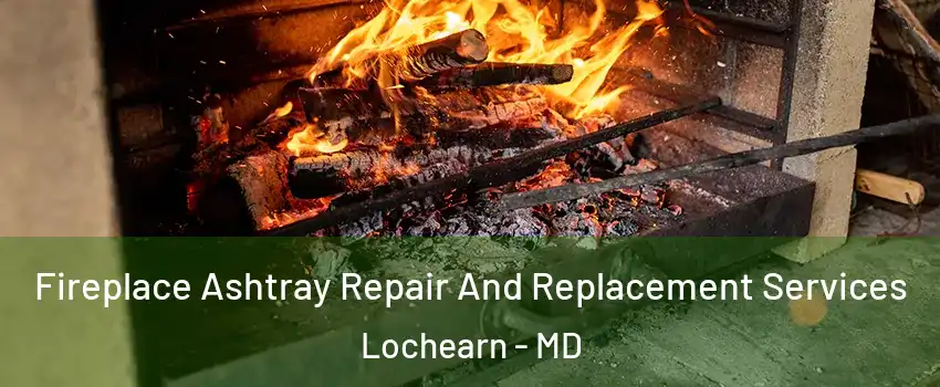  Fireplace Ashtray Repair And Replacement Services Lochearn - MD