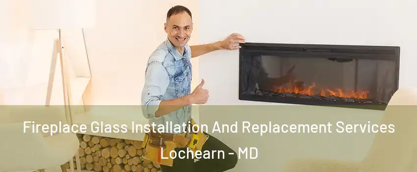  Fireplace Glass Installation And Replacement Services Lochearn - MD