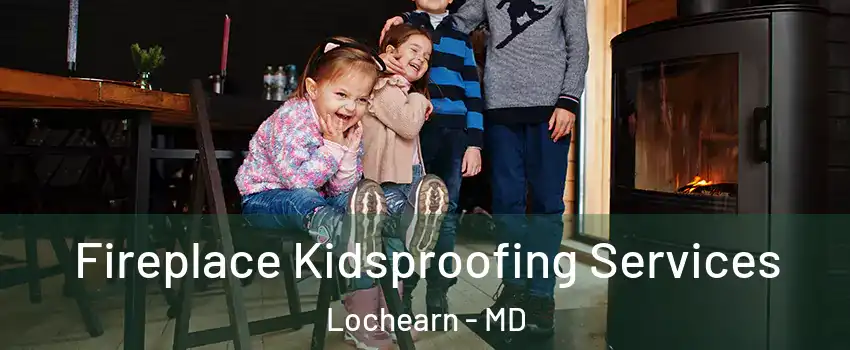  Fireplace Kidsproofing Services Lochearn - MD