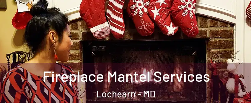  Fireplace Mantel Services Lochearn - MD