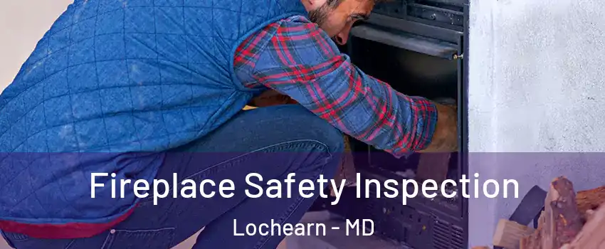  Fireplace Safety Inspection Lochearn - MD