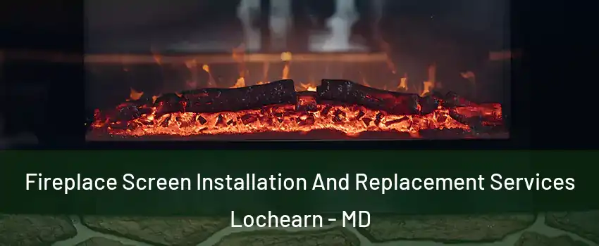  Fireplace Screen Installation And Replacement Services Lochearn - MD