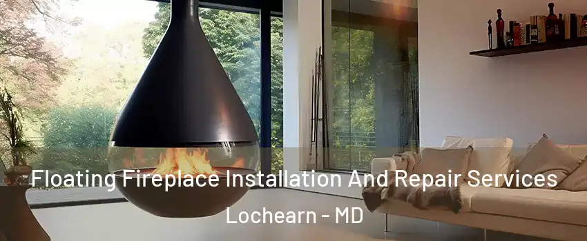  Floating Fireplace Installation And Repair Services Lochearn - MD
