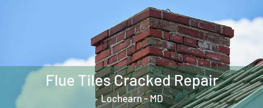  Flue Tiles Cracked Repair Lochearn - MD