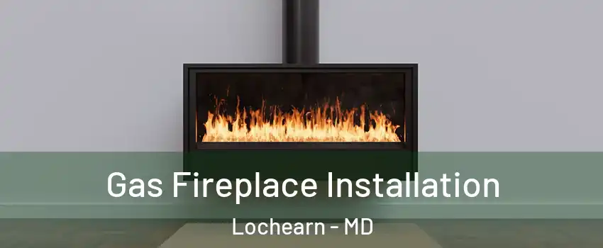  Gas Fireplace Installation Lochearn - MD