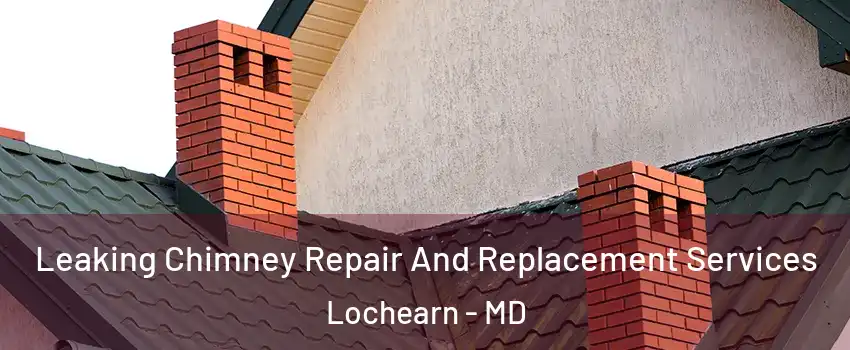 Leaking Chimney Repair And Replacement Services Lochearn - MD