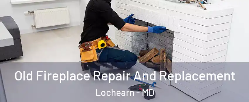  Old Fireplace Repair And Replacement Lochearn - MD