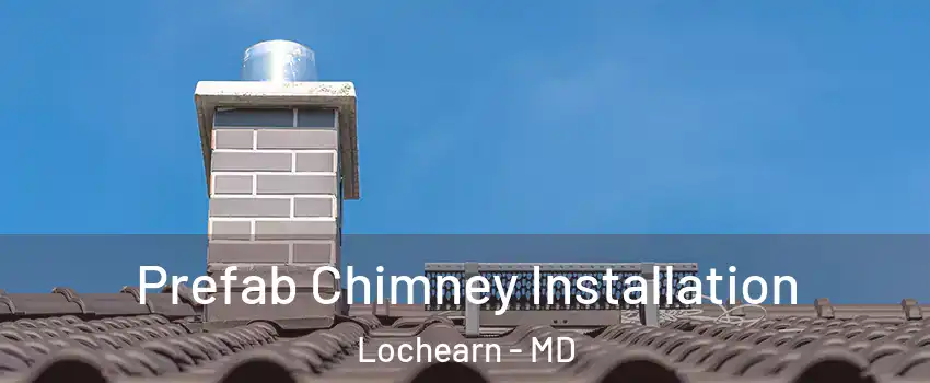  Prefab Chimney Installation Lochearn - MD
