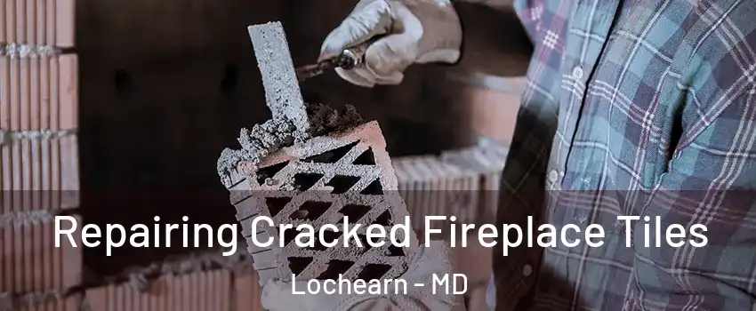  Repairing Cracked Fireplace Tiles Lochearn - MD