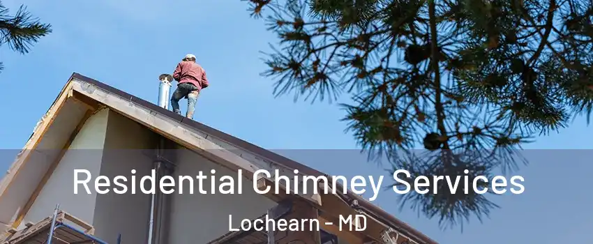  Residential Chimney Services Lochearn - MD