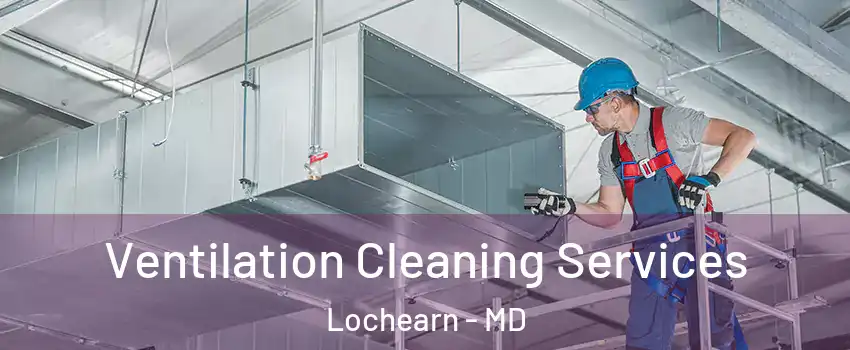  Ventilation Cleaning Services Lochearn - MD
