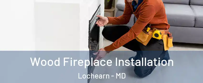  Wood Fireplace Installation Lochearn - MD