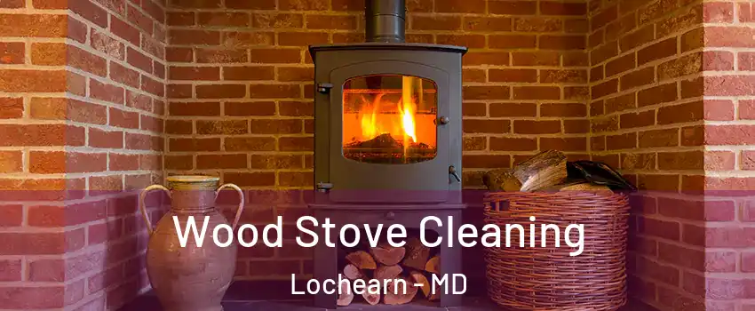  Wood Stove Cleaning Lochearn - MD