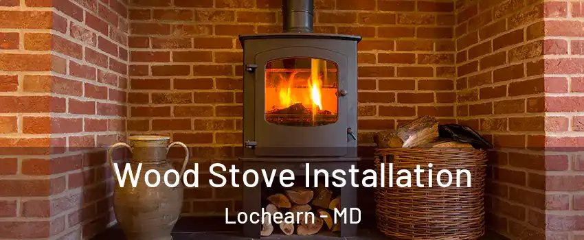  Wood Stove Installation Lochearn - MD
